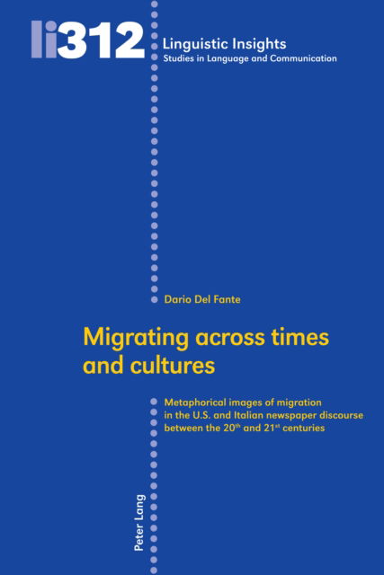 Cover for Dario Del Fante · Migrating across times and cultures : Metaphorical images of migration in the U.S. and Italian newspaper discourse between the 20th and 21st centuries : 312 (Hardcover Book) [New ed edition] (2024)