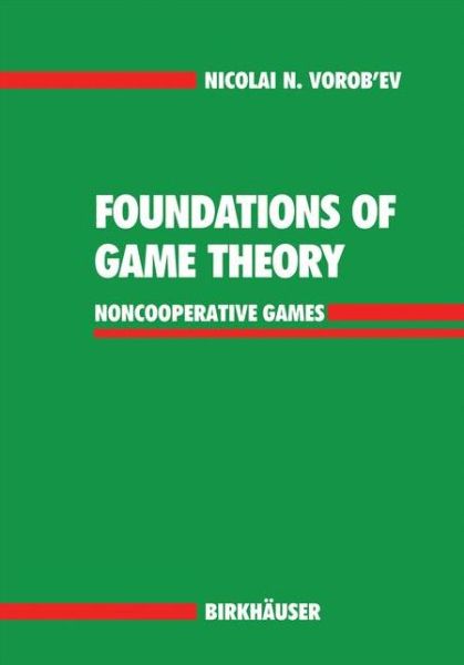 Cover for Nicolai N. Vorob'ev · Foundations of Game Theory: Noncooperative Games (Paperback Book) [Softcover reprint of the original 1st ed. 1994 edition] (2012)