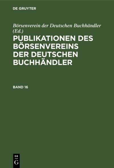 Cover for Börsenverein der Börsenverein der Deutschen Buchhändler · Publikationen des Börsenvereins der Deutschen Buchhändler. Band 16 (Bog) (1901)