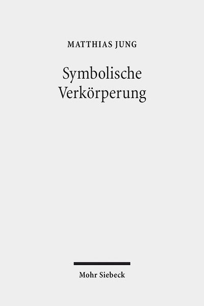 Symbolische Verkorperung: Die Lebendigkeit des Sinns - Matthias Jung - Livres - Mohr Siebeck - 9783161545597 - 5 septembre 2017