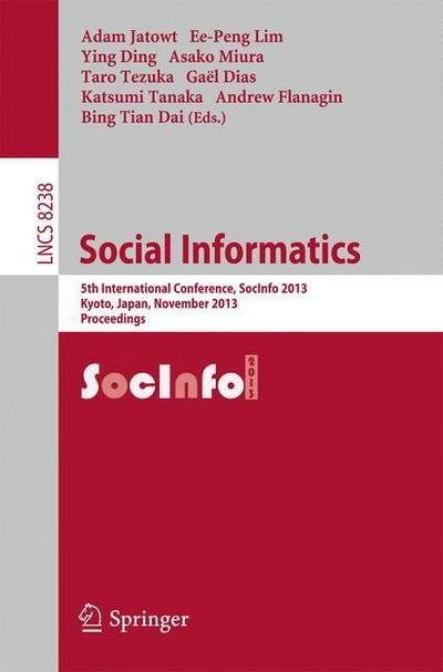 Adam Jatowt · Social Informatics: 5th International Conference, SocInfo 2013, Kyoto, Japan, November 25-27, 2013, Proceedings - Lecture Notes in Computer Science (Paperback Book) [2013 edition] (2013)