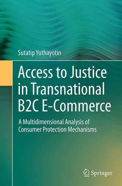 Cover for Sutatip Yuthayotin · Access to Justice in Transnational B2C E-Commerce: A Multidimensional Analysis of Consumer Protection Mechanisms (Paperback Book) [Softcover reprint of the original 1st ed. 2015 edition] (2016)