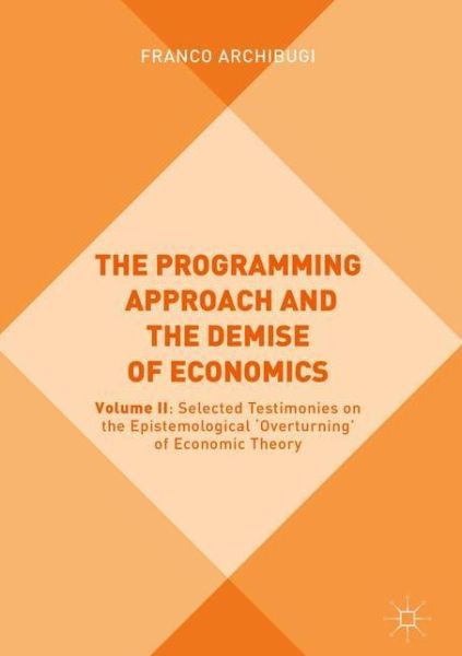 Cover for Franco Archibugi · The Programming Approach and the Demise of Economics: Volume II: Selected Testimonies on the Epistemological 'Overturning' of Economic Theory and Policy (Hardcover Book) [2019 edition] (2019)