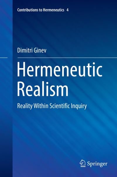 Cover for Dimitri Ginev · Hermeneutic Realism: Reality Within Scientific Inquiry - Contributions to Hermeneutics (Paperback Book) [Softcover reprint of the original 1st ed. 2016 edition] (2018)