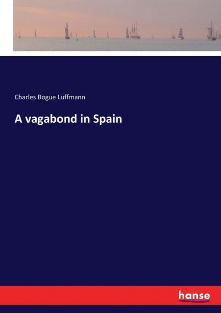 Cover for Charles Bogue Luffmann · A vagabond in Spain (Paperback Book) (2017)