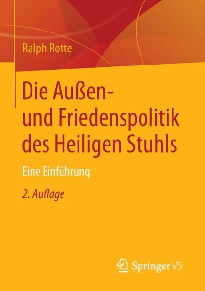 Die Aussen- Und Friedenspolitik Des Heiligen Stuhls: Eine Einfuhrung - Ralph Rotte - Books - Vs Verlag Fur Sozialwissenschaften - 9783531199597 - December 4, 2013