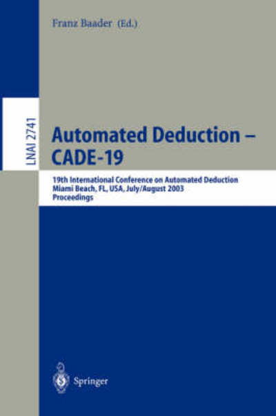 Cover for Franz Baader · Automated Deduction - CADE-19: 19th International Conference on Automated Deduction Miami Beach, FL, USA, July 28 - August 2, 2003, Proceedings - Lecture Notes in Computer Science (Pocketbok) [2003 edition] (2003)