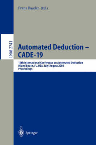 Automated Deduction - CADE-19: 19th International Conference on Automated Deduction Miami Beach, FL, USA, July 28 - August 2, 2003, Proceedings - Lecture Notes in Computer Science - Franz Baader - Livros - Springer-Verlag Berlin and Heidelberg Gm - 9783540405597 - 16 de julho de 2003