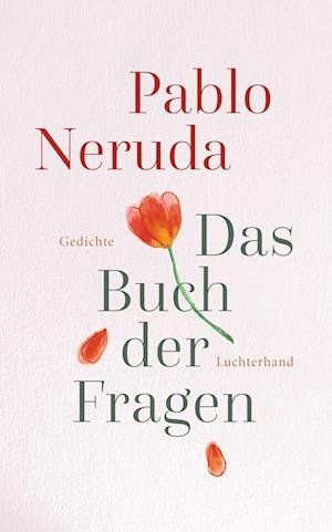 Das Buch der Fragen - Pablo Neruda - Bøger - Luchterhand - 9783630876597 - 23. november 2022