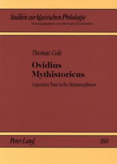 Cover for Thomas Cole · Ovidius Mythistoricus: Legendary Time in the Metamorphoses - Studien zur Klassischen Philologie (Paperback Book) [New edition] (2008)