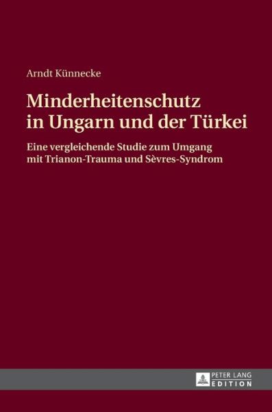 Cover for Arndt Kunnecke · Minderheitenschutz in Ungarn Und Der Tuerkei: Eine Vergleichende Studie Zum Umgang Mit Trianon-Trauma Und Sevres-Syndrom (Hardcover Book) (2015)