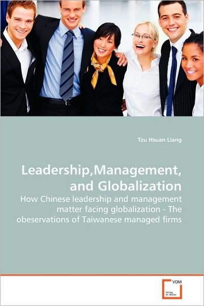 Cover for Tzu Hsuan Liang · Leadership,management, and Globalization: How Chinese Leadership and Management Matter Facing Globalization - the Obesevations of Taiwanese Managed Firms (Paperback Bog) (2009)