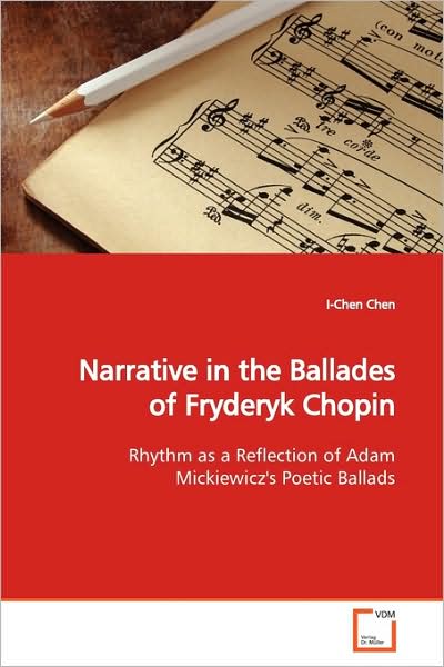 Cover for I-chen Chen · Narrative in the Ballades of Fryderyk Chopin: Rhythm As a Reflection of Adam Mickiewicz's Poetic Ballads (Paperback Book) (2009)
