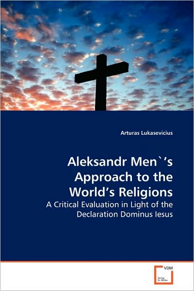 Cover for Arturas Lukasevicius · Aleksandr Men`¿s Approach to the World¿s Religions: a Critical Evaluation in Light of the Declaration Dominus Iesus (Paperback Book) (2009)