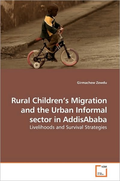 Cover for Girmachew Zewdu · Rural Children?s Migration and the Urban Informal Sector in Addisababa: Livelihoods and Survival Strategies (Pocketbok) (2009)