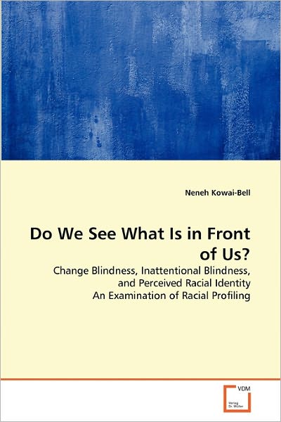 Do We See What is in Front of Us?: Change Blindness, Inattentional Blindness, and Perceived Racial Identity an Examination of Racial Profiling - Neneh Kowai-bell - Kirjat - VDM Verlag Dr. Müller - 9783639336597 - torstai 10. maaliskuuta 2011