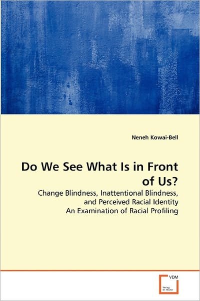 Cover for Neneh Kowai-bell · Do We See What is in Front of Us?: Change Blindness, Inattentional Blindness, and Perceived Racial Identity an Examination of Racial Profiling (Paperback Book) (2011)