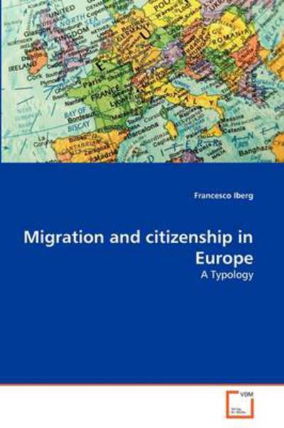Cover for Francesco Iberg · Migration and Citizenship in Europe: a Typology (Paperback Bog) (2011)