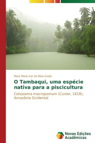 Cover for Mara Maria Izar De Maio Godoi · O Tambaqui, Uma Espécie Nativa Para a Piscicultura: Colossoma Macropomum (Cuvier, 1818), Amazônia Ocidental (Paperback Book) [Portuguese edition] (2014)