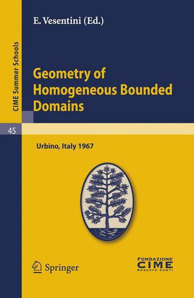 Cover for E Vesentini · Geometry of Homogeneous Bounded Domains: Lectures Given at a Summer School of the Centro Internazionale Matematico Estivo (C.i.m.e.) Held in Urbino (Pesaro), Italy, July 3-13, 1967 - Cime Summer Schools (Taschenbuch) (2011)