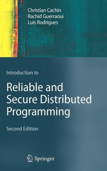 Introduction to Reliable and Secure Distributed Programming - Christian Cachin - Bøger - Springer-Verlag Berlin and Heidelberg Gm - 9783642152597 - 12. februar 2011