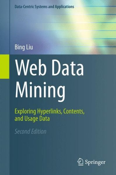 Cover for Bing Liu · Web Data Mining: Exploring Hyperlinks, Contents, and Usage Data - Data-Centric Systems and Applications (Hardcover Book) [2nd ed. 2011 edition] (2011)