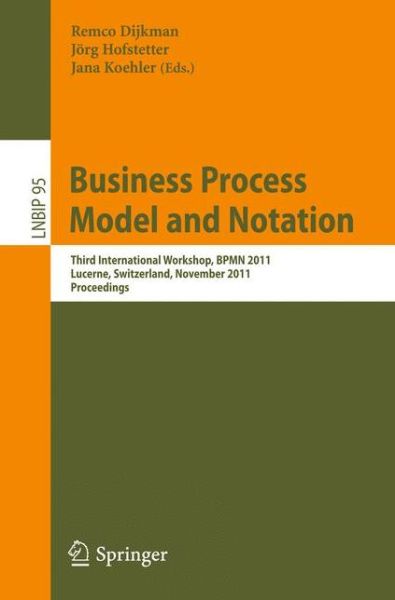 Cover for Remco Dijkman · Business Process Model and Notation: Third International Workshop, BPMN 2011, Lucerne, Switzerland, November 21-22, 2011, Proceedings - Lecture Notes in Business Information Processing (Paperback Book) [2011 edition] (2011)