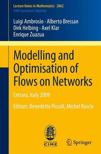 Cover for Luigi Ambrosio · Modelling and Optimisation of Flows on Networks: Cetraro, Italy 2009, Editors: Benedetto Piccoli, Michel Rascle - Lecture Notes in Mathematics (Paperback Bog) [2013 edition] (2012)