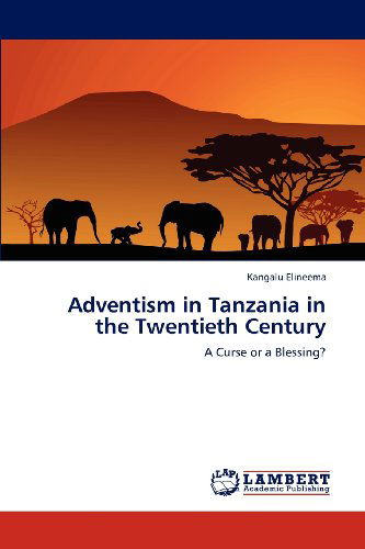 Cover for Kangalu Elineema · Adventism in Tanzania in the Twentieth Century: a Curse or a Blessing? (Paperback Book) (2012)