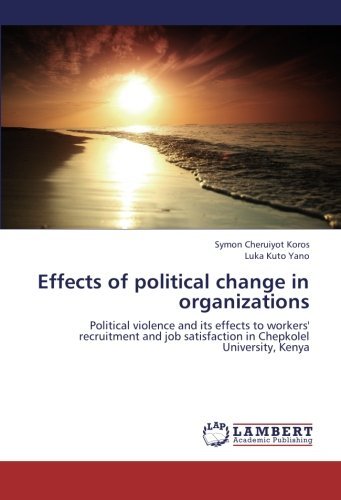 Cover for Luka Kuto Yano · Effects of Political Change in Organizations: Political Violence and Its Effects to Workers' Recruitment and Job Satisfaction in Chepkolel University, Kenya (Paperback Book) (2012)