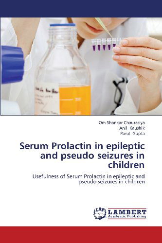 Cover for Parul Gupta · Serum Prolactin in Epileptic and Pseudo Seizures in Children: Usefulness of Serum Prolactin in Epileptic and Pseudo Seizures in Children (Paperback Book) (2013)