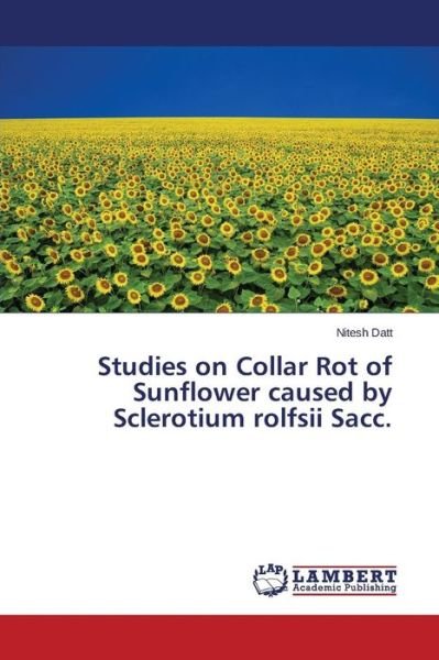 Cover for Nitesh Datt · Studies on Collar Rot of Sunflower Caused by Sclerotium Rolfsii Sacc. (Paperback Book) (2014)