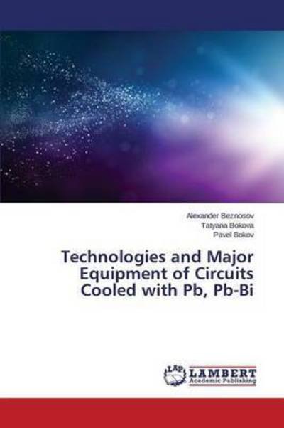 Cover for Beznosov Alexander · Technologies and Major Equipment of Circuits Cooled with Pb, Pb-bi (Paperback Book) (2015)