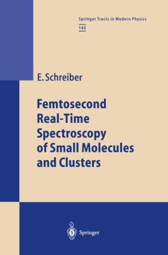 Cover for Elmar Schreiber · Femtosecond Real-Time Spectroscopy of Small Molecules and Clusters - Springer Tracts in Modern Physics (Paperback Book) [Softcover reprint of the original 1st ed. 1998 edition] (2013)