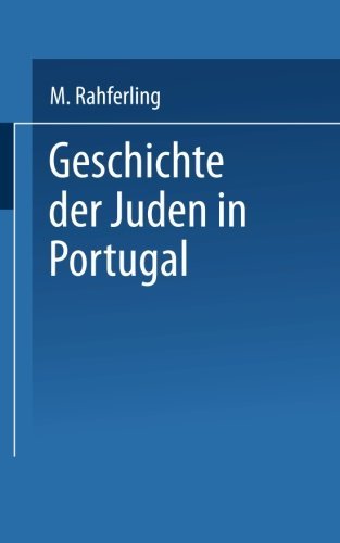 Cover for Meyer Kayserling · Geschichte Der Juden in Portugal (Pocketbok) [Softcover Reprint of the Original 1st 1867 edition] (1901)