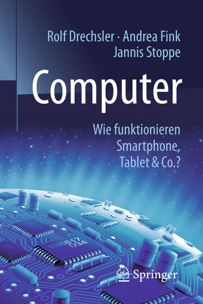 Cover for Rolf Drechsler · Computer: Wie funktionieren Smartphone, Tablet &amp; Co.? - Technik im Fokus (Paperback Book) (2017)