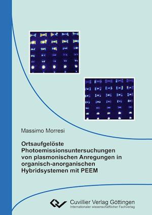 Cover for Massimo Morresi · Ortsaufgelöste Photoemissionsuntersuchungen von plasmonischen Anregungen in organisch-anorganischen Hybridsystemen mit PEEM (Paperback Book) (2016)