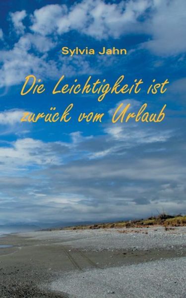 Cover for Sylvia Jahn · Die Leichtigkeit ist zuruck vom Urlaub: Eine Erzahlung uber sogenannte Traumjobs, umtriebige Kleingeister und Abenteuerreisen (Paperback Book) (2020)