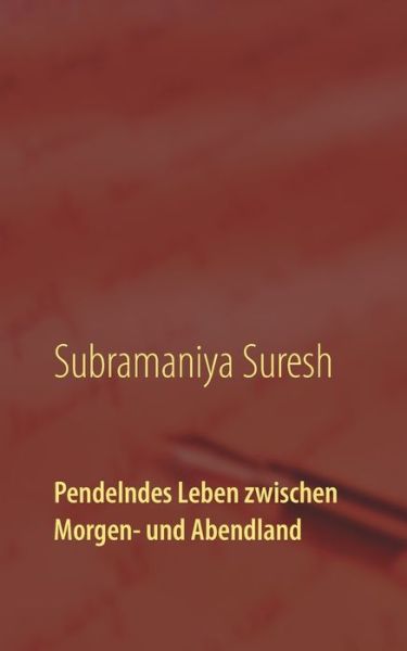 Pendelndes Leben zwischen Morgen - Suresh - Livres -  - 9783743161597 - 23 mars 2017