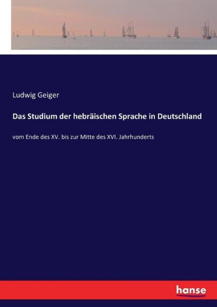 Cover for Ludwig Geiger · Das Studium der hebraischen Sprache in Deutschland: vom Ende des XV. bis zur Mitte des XVI. Jahrhunderts (Paperback Book) (2017)