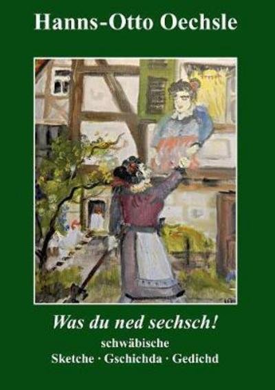 Cover for Oechsle · Was du ned sechsch! (Bok) (2017)