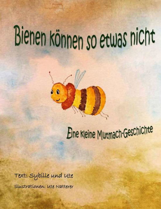 Cover for Natterer · Bienen können so etwas nicht (Buch)