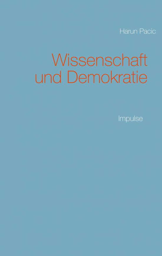 Wissenschaft und Demokratie - Harun Pacic - Książki - Books on Demand - 9783753496597 - 16 kwietnia 2021