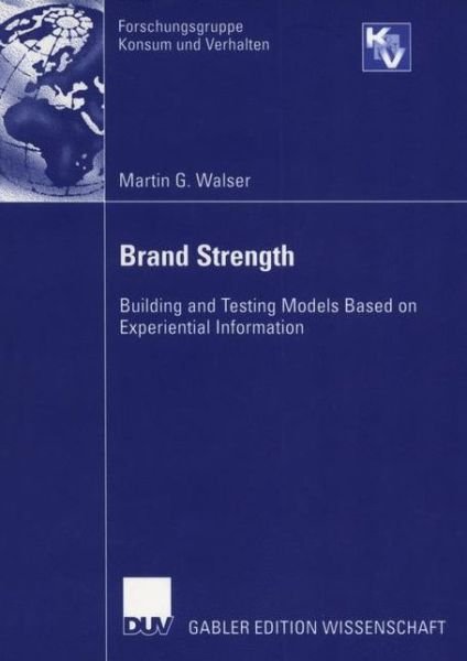 Cover for Martin Walser · Brand Strength: Building and Testing Models Based on Experiential Information - Forschungsgruppe Konsum und Verhalten (Taschenbuch) [Softcover reprint of the original 1st ed. 2004 edition] (2004)