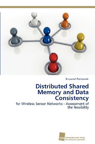 Cover for Krzysztof Piotrowski · Distributed Shared Memory and Data Consistency: for Wireless Sensor Networks - Assessment of the Feasibility (Paperback Book) (2012)