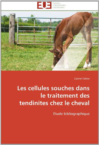 Cover for Carine Tahier · Les Cellules Souches Dans Le Traitement Des Tendinites Chez Le Cheval: Etude Bibliographique (Paperback Book) [French edition] (2018)
