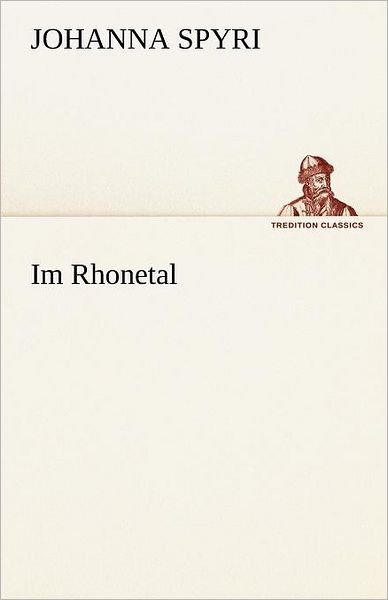 Cover for Johanna Spyri · Im Rhonetal (Tredition Classics) (German Edition) (Taschenbuch) [German edition] (2012)