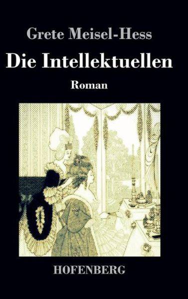 Die Intellektuellen - Grete Meisel-hess - Bücher - Hofenberg - 9783843036597 - 14. Oktober 2015