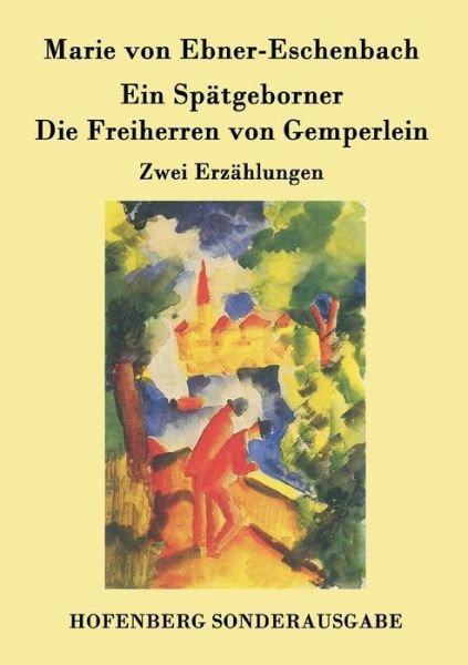 Ein Spatgeborner / Die Freiherren Von Gemperlein - Marie Von Ebner-eschenbach - Livres - Hofenberg - 9783843094597 - 26 septembre 2015