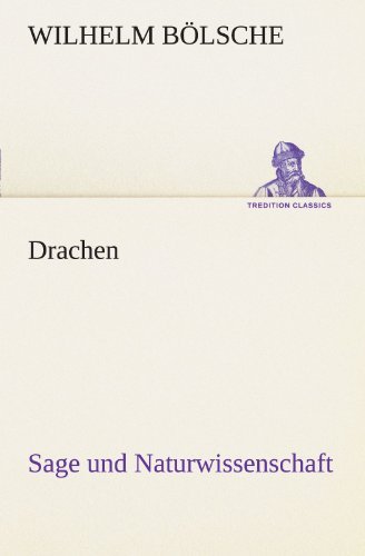 Cover for Wilhelm Bölsche · Drachen: Sage Und Naturwissenschaft (Tredition Classics) (German Edition) (Paperback Book) [German edition] (2012)